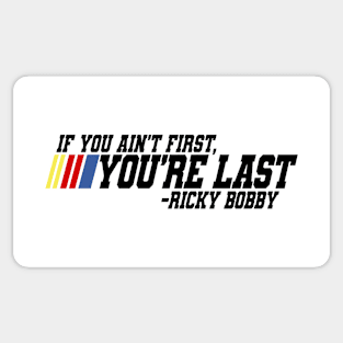 If you ain't first you're last - Ricky Bobby Sticker